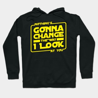 Nothings Gonna Change The Way I Look At You Hoodie